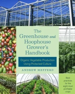 The Greenhouse and Hoophouse Grower's Handbook