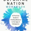 The Official Dopamine Nation Workbook: A Practical Guide to Finding Balance in the Age of Indulgence