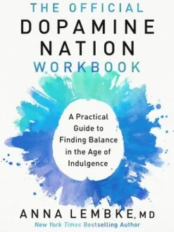The Official Dopamine Nation Workbook: A Practical Guide to Finding Balance in the Age of Indulgence