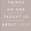 Things No One Taught Us About Love