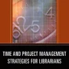 Time and Project Management Strategies for Librarians