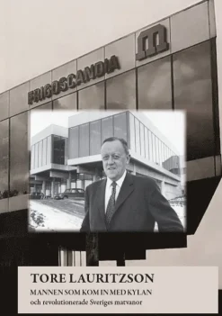 Tore Lauritzson : mannen som kom in med kylan och revolutionerade Sveriges matvanor