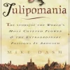 Tulipomania: The Story of the World's Most Coveted Flower & the Extraordinary Passions It Aroused