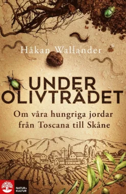 Under olivträdet : om våra hungriga jordar från Toscana till Skåne