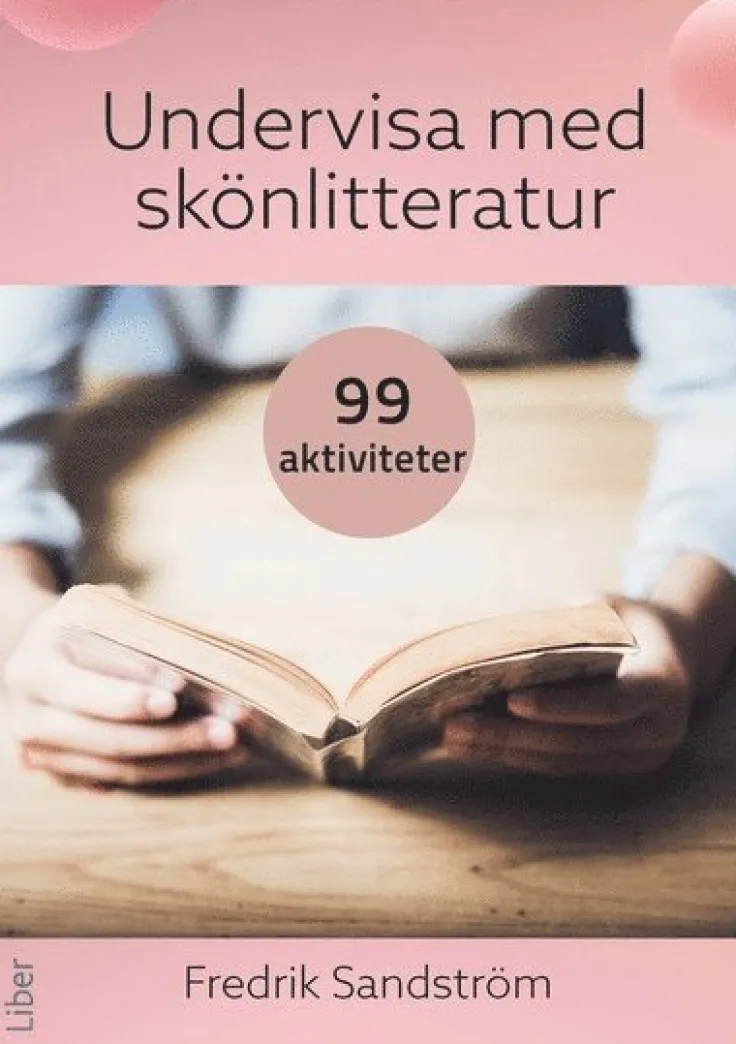 Undervisa med skönlitteratur : 99 aktiviteter