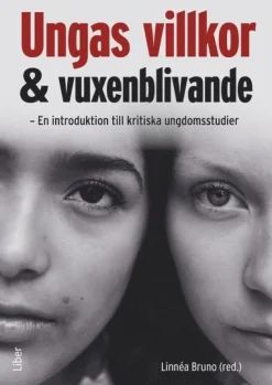 Ungas villkor och vuxenblivande : en introduktion till kritiska ungdomsstudier