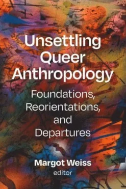 Unsettling Queer Anthropology