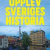 Upplev Sveriges historia : En guide till historiska upplevelser i hela landet