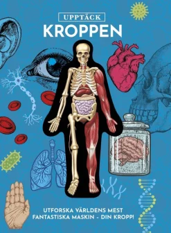 Upptäck kroppen : Utforska världens mest fantastiska maskin - din kropp!