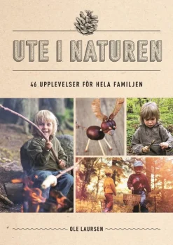 Ute i naturen : 46 upplevelser för hela familjen