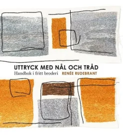 Uttryck med nål och tråd : handbok i fritt broderi