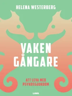 Vakengångare : att leva med psykossjukdom