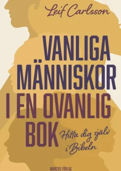 Vanliga människor i en ovanlig bok : hitta dig själv i Bibeln