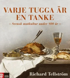 Varje tugga är en tanke : svensk matkultur under 800 år