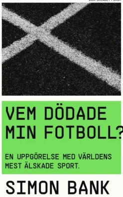 Vem dödade min fotboll? : en uppgörelse med världens mest älskade sport