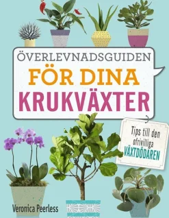 Överlevnadsguiden för dina krukväxter : tips till den ofrivilliga växtdödaren