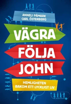 Vägra följa John : hemligheten bakom ett lyckligt liv