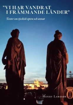Vi har vandrat i främmande länder. Texter om tjeckisk opera och annat