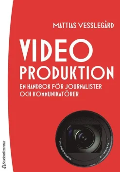 Videoproduktion : en handbok för journalister och kommunikatörer