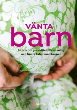 Vänta barn : en bok om graviditet, förlossning och första tiden med barnet