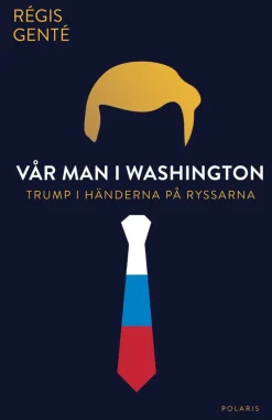 Vår man i Washington : Trump i händerna på ryssarna