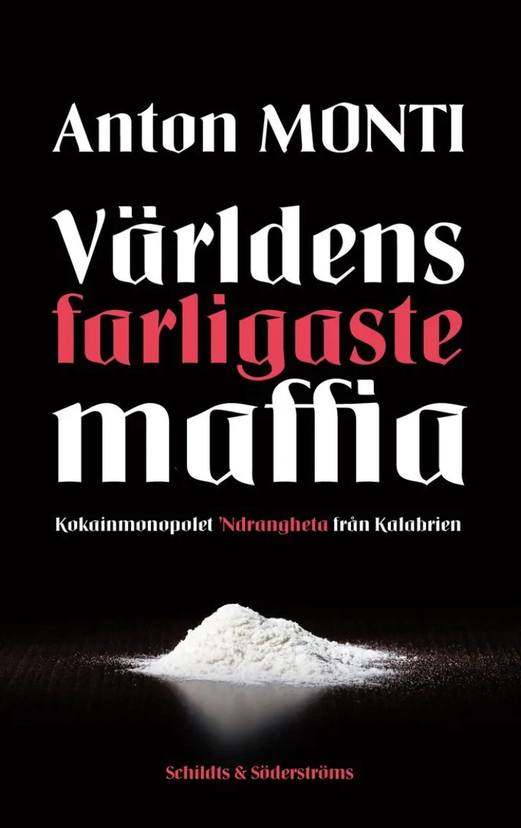 Världens farligaste maffia : kokainmonopolet Ndrangheta från Kalabrien