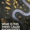 What is this thing called Knowledge?