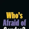 Who's Afraid of Gender?