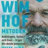 Wim Hof-metoden : andningen, kylan och livet - frigör din dolda potential