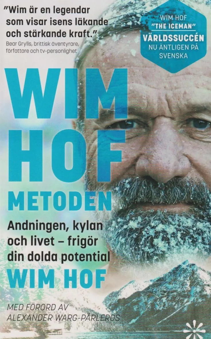 Wim Hof-metoden : andningen, kylan och livet - frigör din dolda potential
