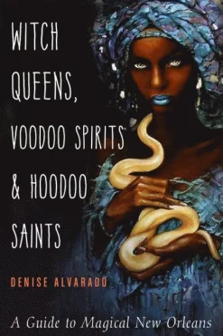 Witch Queens, Voodoo Spirits, and Hoodoo Saints