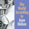 World According to Joan Didion