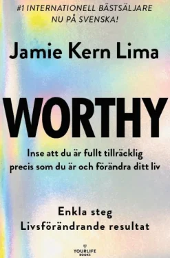 Worthy : inse att du är fullt tillräcklig precis som du är och förändra ditt liv