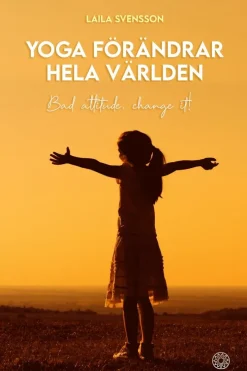 Yoga förändrar hela världen : bad attitude, change it!