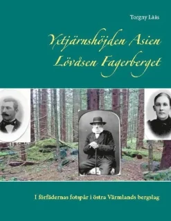 Yxtjärnshöjden, Asien, Lövåsen, Fagerberget : i förfädernas fotspår i östra Värmlands bergslag